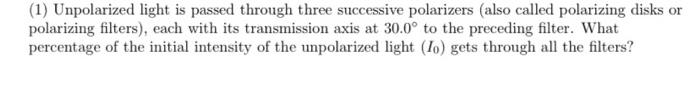 1 Unpolarized Light Is Passed Through Three Successive Polarizers Also Called Polarizing Disks Or Polarizing Filters 1