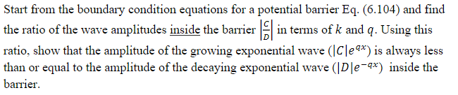 Start From The Boundary Condition Equations For A Potential Barrier Eq 6 104 And Find The Ratio Of The Wave Amplitude 1