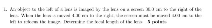 1 An Object To The Left Of A Lens Is Imaged By The Lens On A Screen 30 0 Cm To The Right Of The Lens When The Lens Is 1