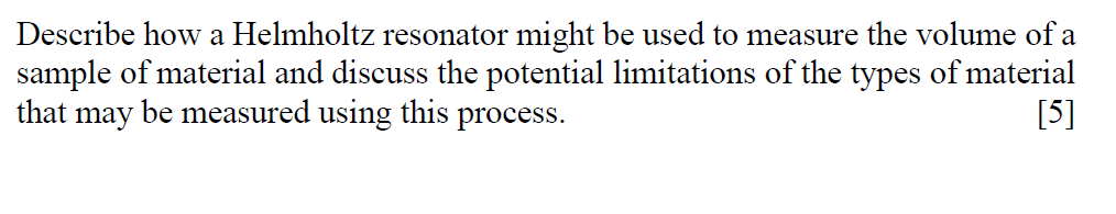Describe How A Helmholtz Resonator Might Be Used To Measure The Volume Of A Sample Of Material And Discuss The Potential 1