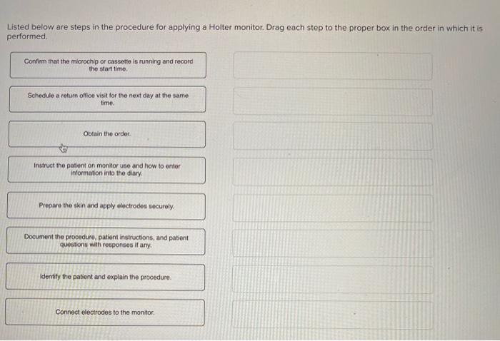 Listed Below Are Steps In The Procedure For Applying A Holter Monitor Drag Each Step To The Proper Box In The Order In 1