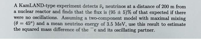 A Kamland Type Experiment Detects De Neutrinos At A Distance Of 200 M From A Nuclear Reactor And Finds That The Flux Is 1