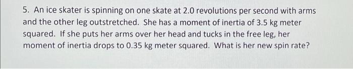 5 An Ice Skater Is Spinning On One Skate At 2 0 Revolutions Per Second With Arms And The Other Leg Outstretched She Ha 1