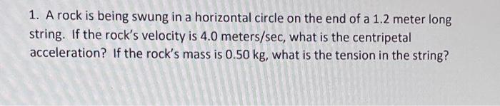 1 A Rock Is Being Swung In A Horizontal Circle On The End Of A 1 2 Meter Long String If The Rock S Velocity Is 4 0 Met 1
