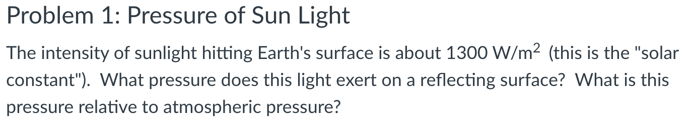 Problem 1 Pressure Of Sun Light The Intensity Of Sunlight Hitting Earth S Surface Is About 1300 W M This Is The Sola 1
