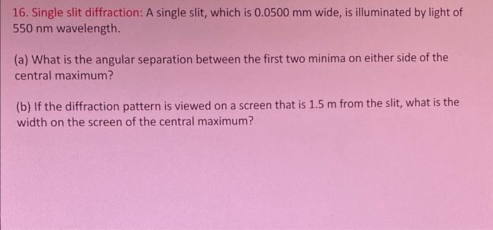 16 Single Slit Diffraction A Single Slit Which Is 0 0500 Mm Wide Is Illuminated By Light Of 550 Nm Wavelength A W 1