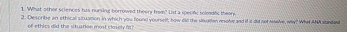 1 What Sther Sciences Has Nursing Borrowed Theory From Lista Specific Scientific Theory 2 Describe An Ethical Situati 1