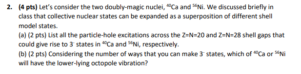 Let S Consider The Two Doubly Magic Nuclei 40ca And 56ni We Discussed Briefly In Class That Collective Nuclear States 1