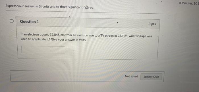 Express Your Answer In Si Units And To Three Significant Figures Question 1 3 Pts If An Electron Travels 72 845 Cm From 1