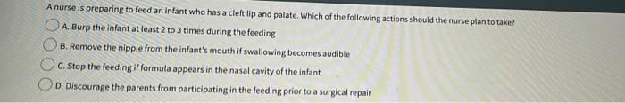 A Nurse Is Preparing To Feed An Infant Who Has A Cleftlip And Palate Which Of The Following Actions Should The Nurse Pl 1