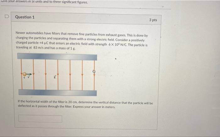 Give Your Answers In Si Units And To Three Significant Figures Question 1 3 Pts Newer Automobiles Have Filters That Rem 1
