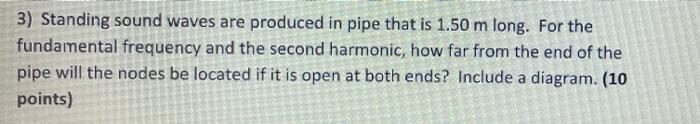 3 Standing Sound Waves Are Produced In Pipe That Is 1 50 M Long For The Fundamental Frequency And The Second Harmonic 1