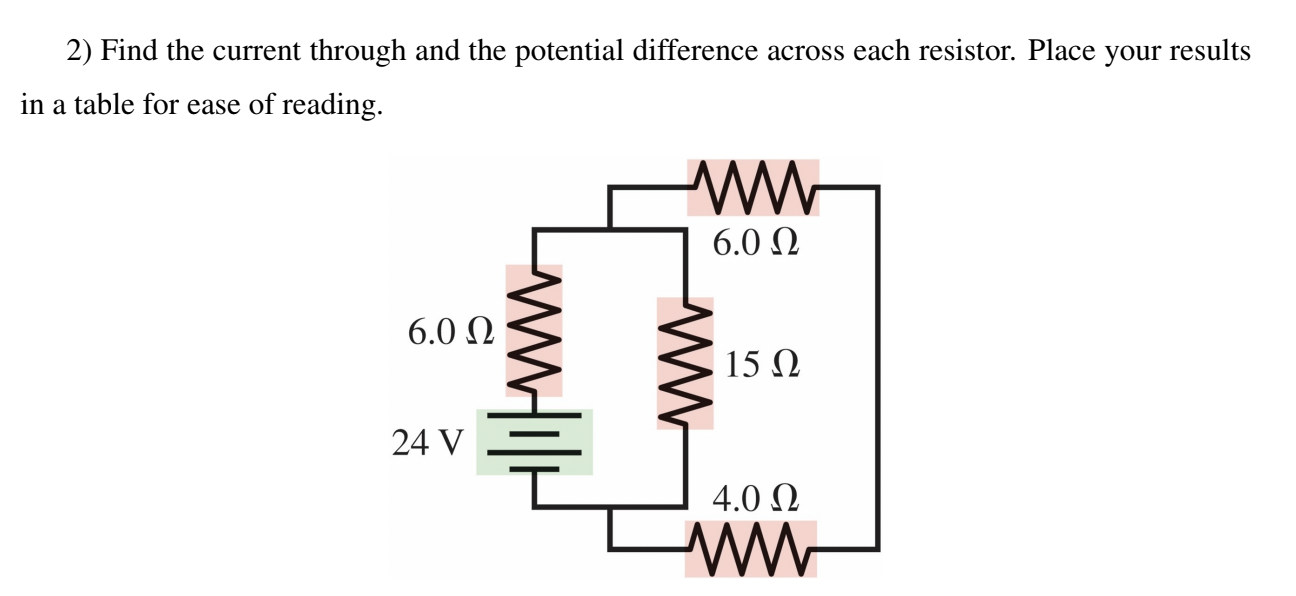 2 Find The Current Through And The Potential Difference Across Each Resistor Place Your Results In A Table For Ease Of 1