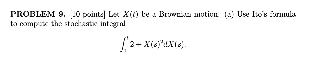 Problem 9 10 Points Let X T Be A Brownian Motion A Use Ito S Formula To Compute The Stochastic Integral 2 X S 1