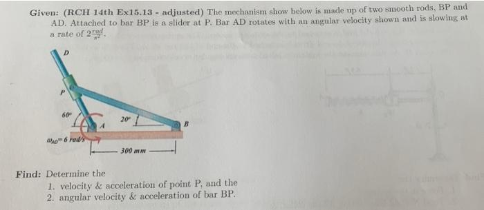 Given Rch 14th Ex15 13 Adjusted The Mechanism Show Below Is Made Up Of Two Smooth Rods Bp And Ad Attached To Bar B 1