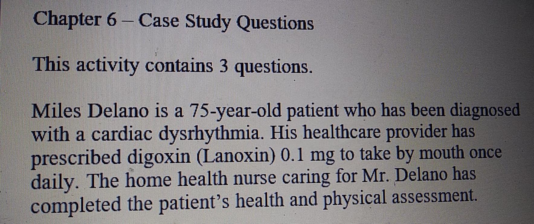 Chapter 6 Case Study Questions This Activity Contains 3 Questions Miles Delano Is A 75 Year Old Patient Who Has Been 1