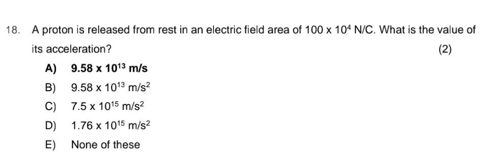 18 A Proton Is Released From Rest In An Electric Field Area Of 100 X 104 N C What Is The Value Of Its Acceleration 2 1