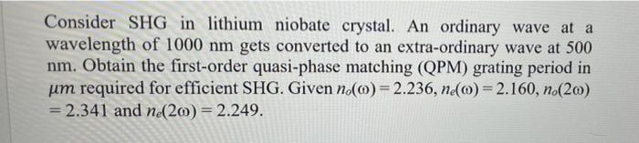 Consider Shg In Lithium Niobate Crystal An Ordinary Wave At A Wavelength Of 1000 Nm Gets Converted To An Extra Ordinary 1