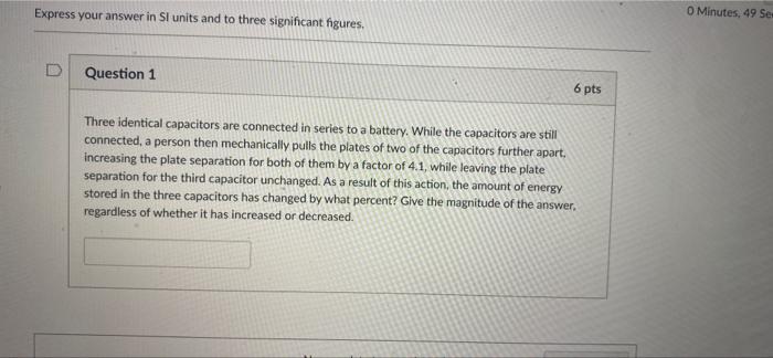 Express Your Answer In Si Units And To Three Significant Figures Question 1 6 Pts Three Identical Capacitors Are Connec 1