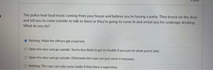 The Police Hear Loud Music Coming From Your House And Believe You Re Having A Party They Knock On The Door And Tell You 1