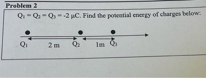 Problem 2 Q1 Q2 Q3 2 Uc Find The Potential Energy Of Charges Below Q 2 M Q 1m Oa 1