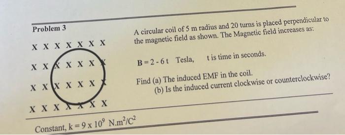 Problem 3 X X X X X X X X X X X X X X X X X X X X Xx Xxxx X Constant K 9 X 10 N M C A Circular Coil Of 5 M Radius 1