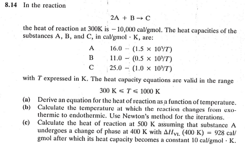 8 14 In The Reaction 2a Bc The Heat Of Reaction At 300k Is 10 000 Cal Gmol The Heat Capacities Of The Substances A 1
