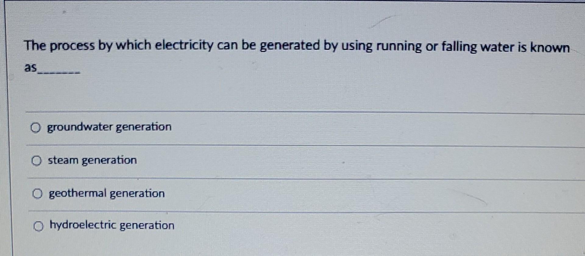 The Process By Which Electricity Can Be Generated By Using Running Or Falling Water Is Known Groundwater Generation O St 1