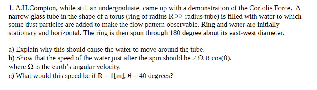 1 A H Compton While Still An Undergraduate Came Up With A Demonstration Of The Coriolis Force A Narrow Glass Tube In 1