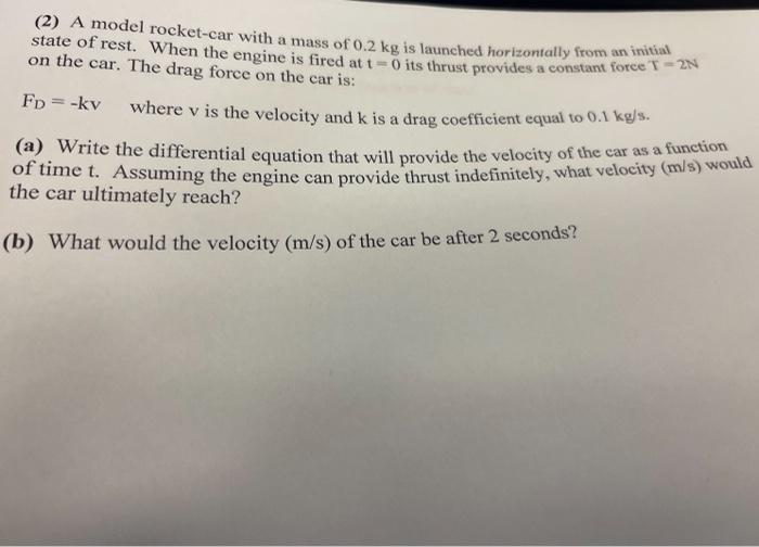 2 A Model Rocket Car With A Mass Of 0 2 Kg Is Launched Horizontally From An Initial State Of Rest When The Engine Is 1