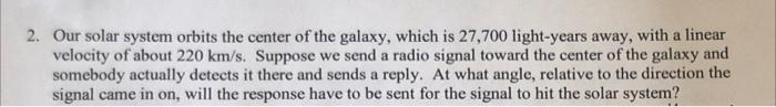 2 Our Solar System Orbits The Center Of The Galaxy Which Is 27 700 Light Years Away With A Linear Velocity Of About 2 1