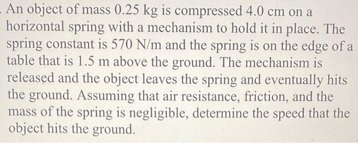 An Object Of Mass 0 25 Kg Is Compressed 4 0 Cm On A Horizontal Spring With A Mechanism To Hold It In Place The Spring C 1