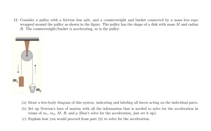 12 Consider A Pulley With A Friction Less Axle And A Counterweight And Bucket Connected By A Mass Less Rope Wrapped Ar 1
