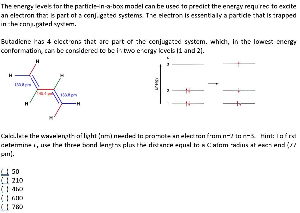The Energy Levels For The Particle In A Box Model Can Be Used To Predict The Energy Required To Excite An Electron That 1