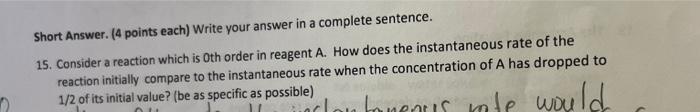 Short Answer 4 Points Each Write Your Answer In A Complete Sentence 15 Consider A Reaction Which Is Oth Order In Re 1