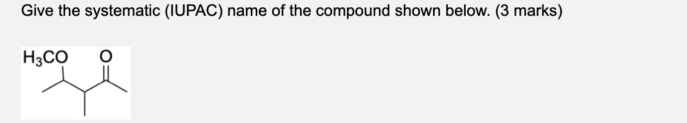 Give The Systematic Iupac Name Of The Compound Shown Below 3 Marks H3co 1