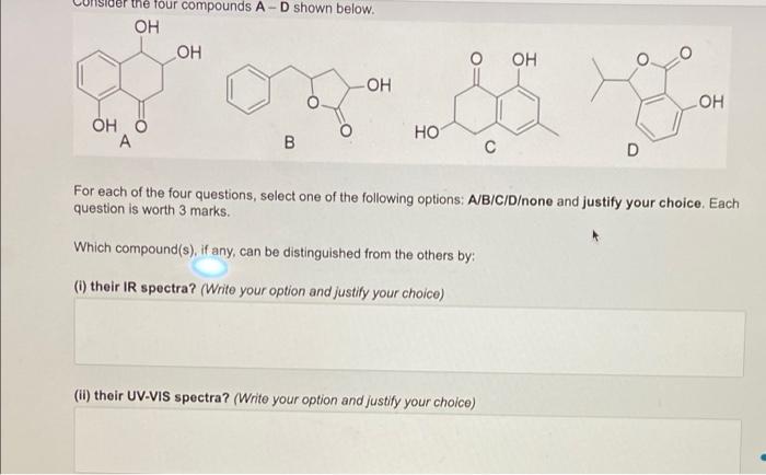 Four Compounds A D Shown Below Oh Oh O Oh Oh On 5 Loh Oh O Ho A B D For Each Of The Four Questions Select One Of The 1