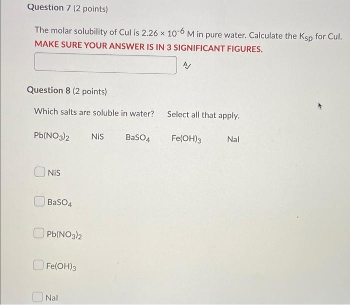 Question 7 2 Points The Molar Solubility Of Cul Is 2 26 X 10 6 M In Pure Water Calculate The Ksp For Cul Make Sure Y 1