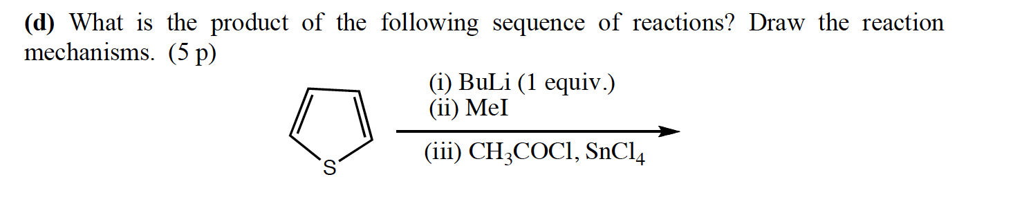 D What Is The Product Of The Following Sequence Of Reactions Draw The Reaction Mechanisms 5 P I Buli 1 Equiv 1