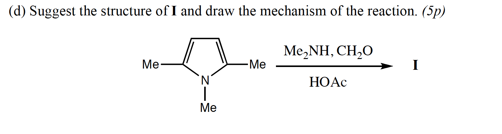 D Suggest The Structure Of I And Draw The Mechanism Of The Reaction 5p Me Nh Ch O Me Me I Hoac Me 1