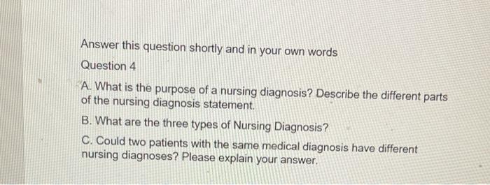 Answer This Question Shortly And In Your Own Words Question 4 A What Is The Purpose Of A Nursing Diagnosis Describe Th 1