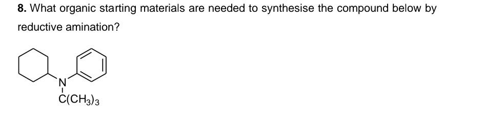 8 What Organic Starting Materials Are Needed To Synthesise The Compound Below By Reductive Amination C Ch3 3 1