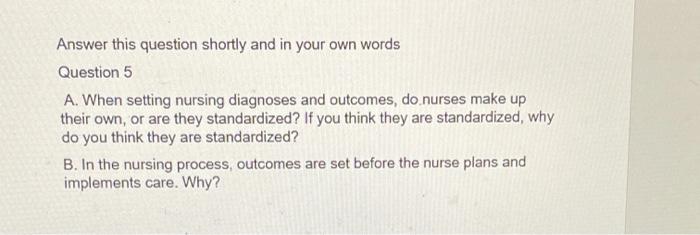 Answer This Question Shortly And In Your Own Words Question 5 A When Setting Nursing Diagnoses And Outcomes Do Nurses 1