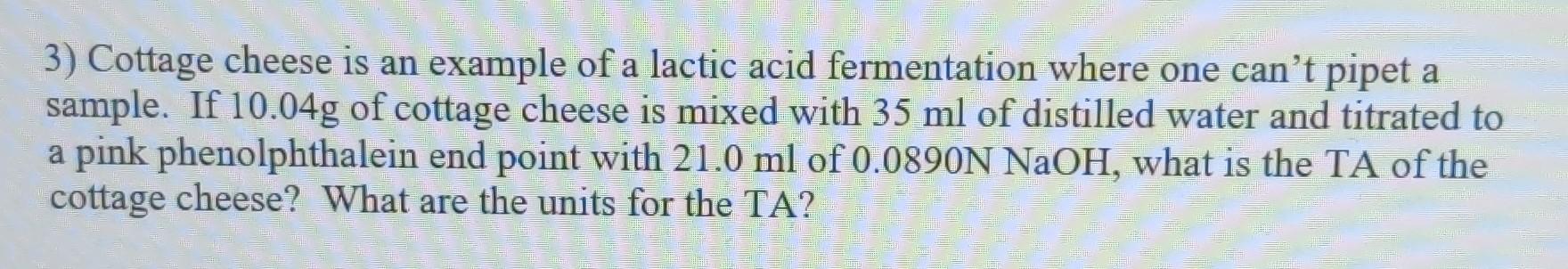 3 Cottage Cheese Is An Example Of A Lactic Acid Fermentation Where One Can T Pipet A Sample If 10 04g Of Cottage Chees 1