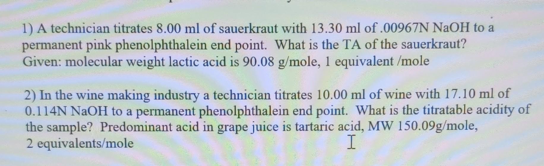 1 A Technician Titrates 8 00 Ml Of Sauerkraut With 13 30 Ml Of 00967n Naoh To A Permanent Pink Phenolphthalein End Poi 1