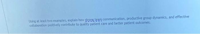 Using At Least Two Examples Explain How Strong Team Communication Productive Group Dynamics And Effective Collaborati 1