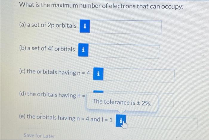 What Is The Maximum Number Of Electrons That Can Occupy A A Set Of 2p Orbitals I B A Set Of 4f Orbitals I C The O 1