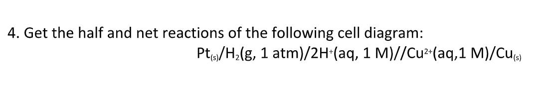 4 Get The Half And Net Reactions Of The Following Cell Diagram Pt S H G 1 Atm 2h Aq 1 M Cu Aq 1 M Cu S 1