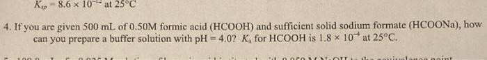 Kup 8 6 X 10 At 25 C 4 If You Are Given 500 Ml Of 0 50m Formic Acid Hcooh And Sufficient Solid Sodium Formate Hcoo 1