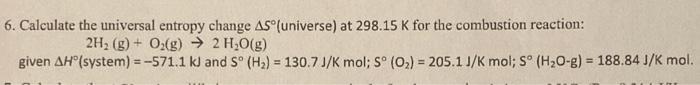 6 Calculate The Universal Entropy Change As Universe At 298 15 K For The Combustion Reaction 2h G O G 2 H O 1